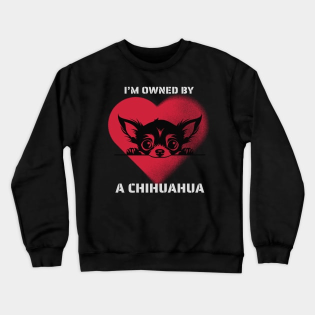 I am Owned by a Chihuahua Crewneck Sweatshirt by Positive Designer